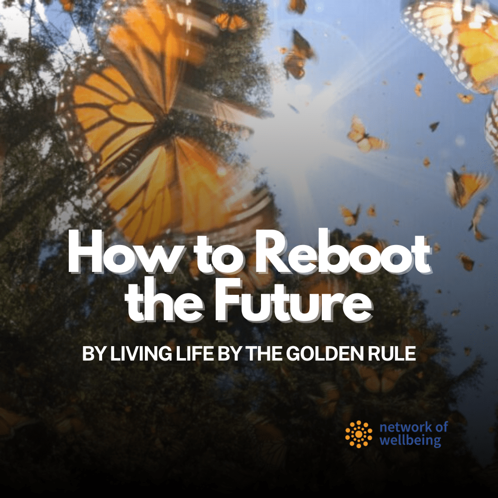 How to Reboot the Future by Living Life by the Golden Rule