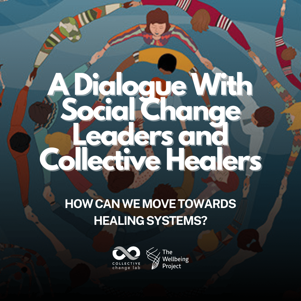 A Dialogue With Social Change Leaders and Collective Healers: How Can We Move Towards Healing Systems?