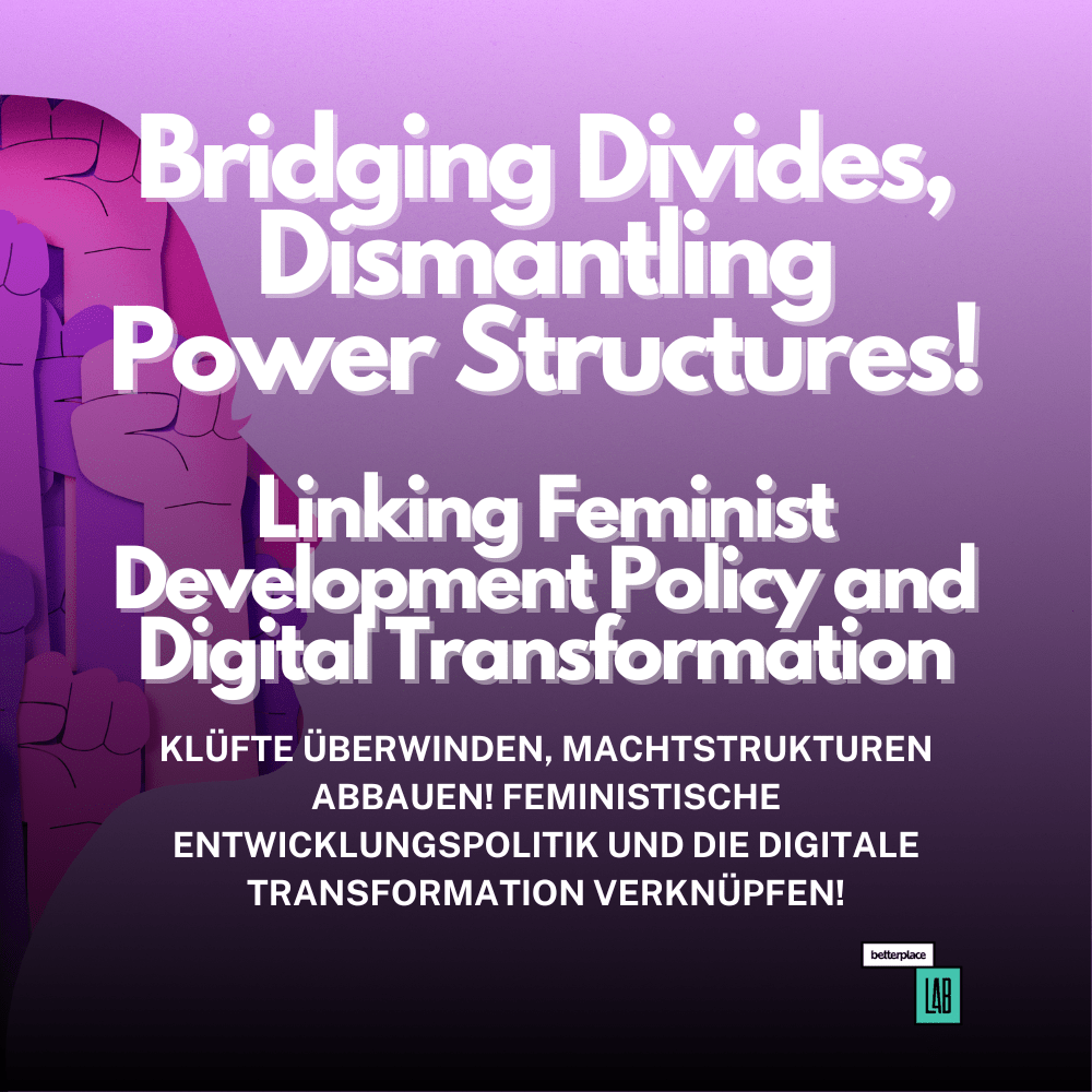 Bridging Divides, Dismantling Power Structures! Linking Feminist Development Policy and Digital Transformation