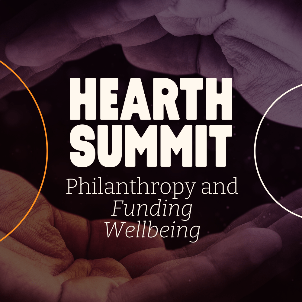 Hearth Summit – Key Topics: Philanthropy and Funding Wellbeing