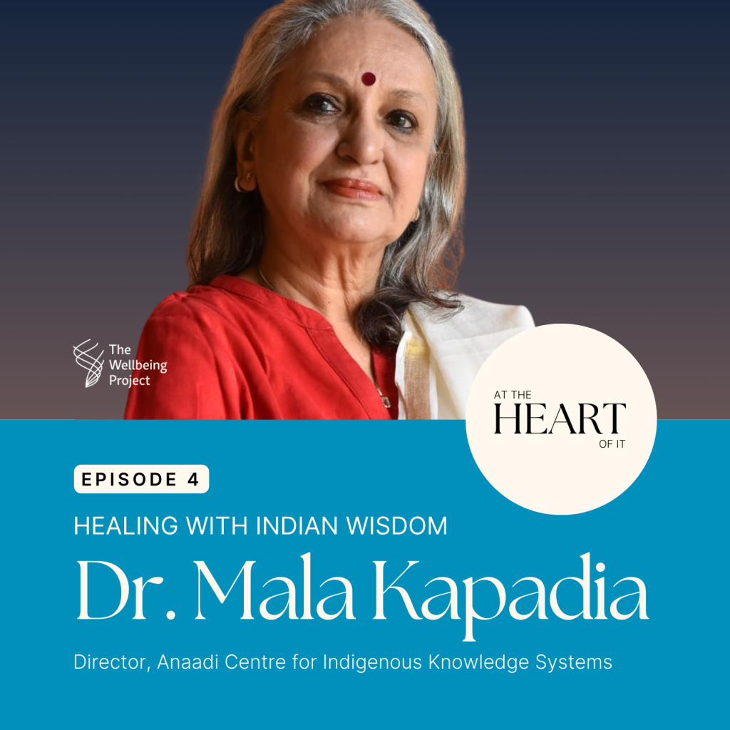 At The Heart Of It – Episode 4: Healing With Indian Wisdom With Dr. Mala Kapadia